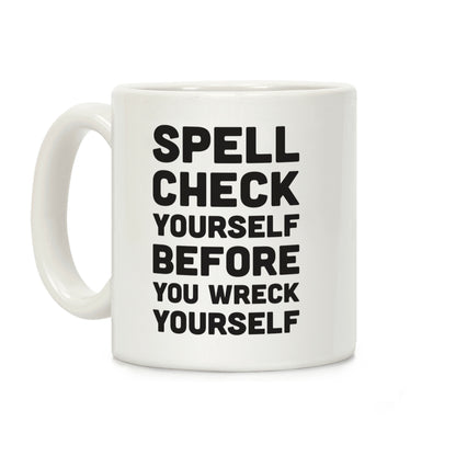 Spell Check Yourself Before You Wreck Yourself Coffee Mug