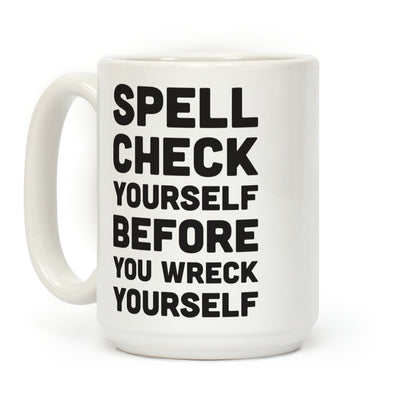 Spell Check Yourself Before You Wreck Yourself Coffee Mug