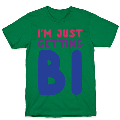 I'm Just Getting Bi T-Shirt