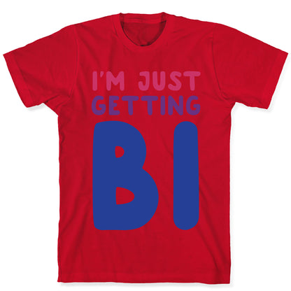 I'm Just Getting Bi T-Shirt