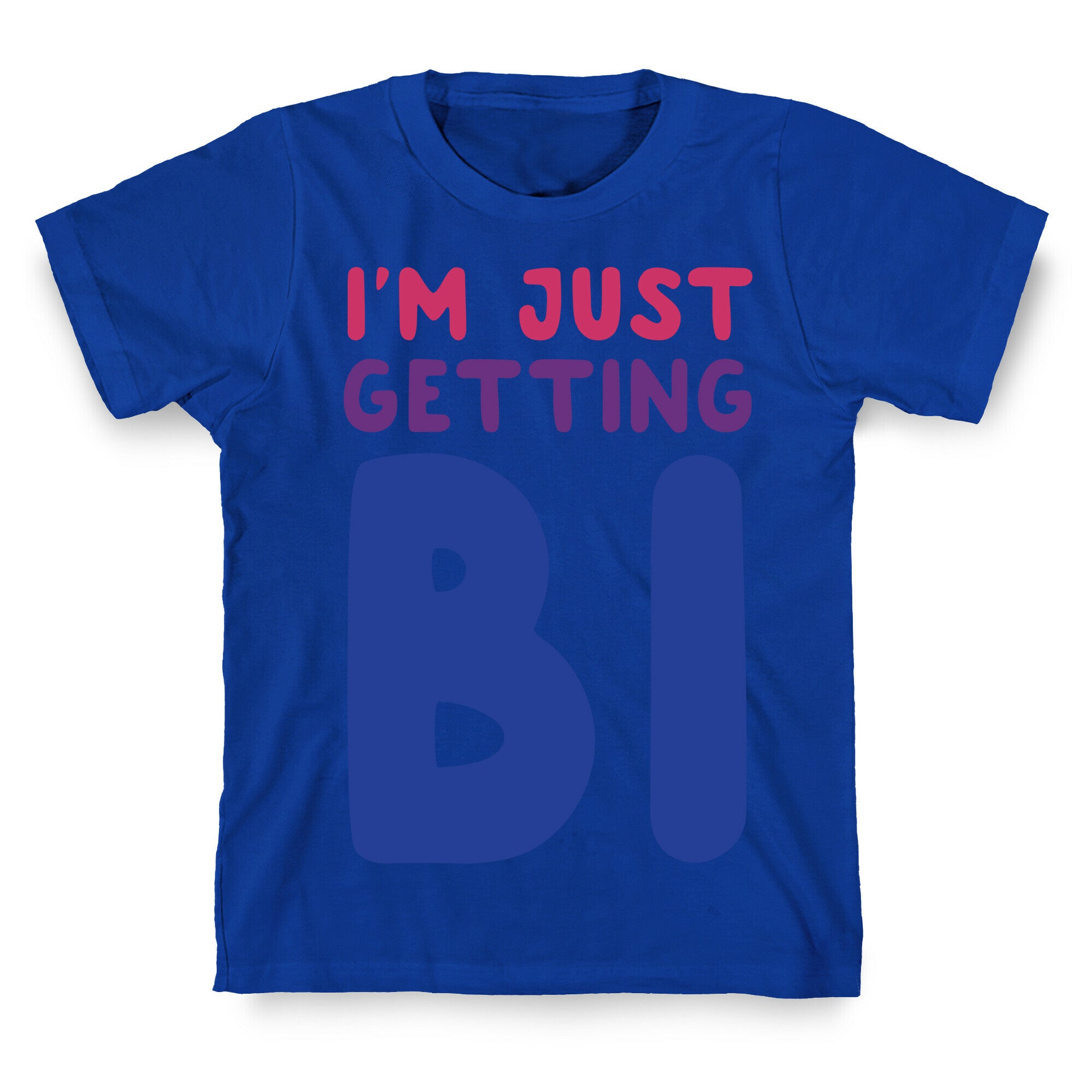I'm Just Getting Bi T-Shirt