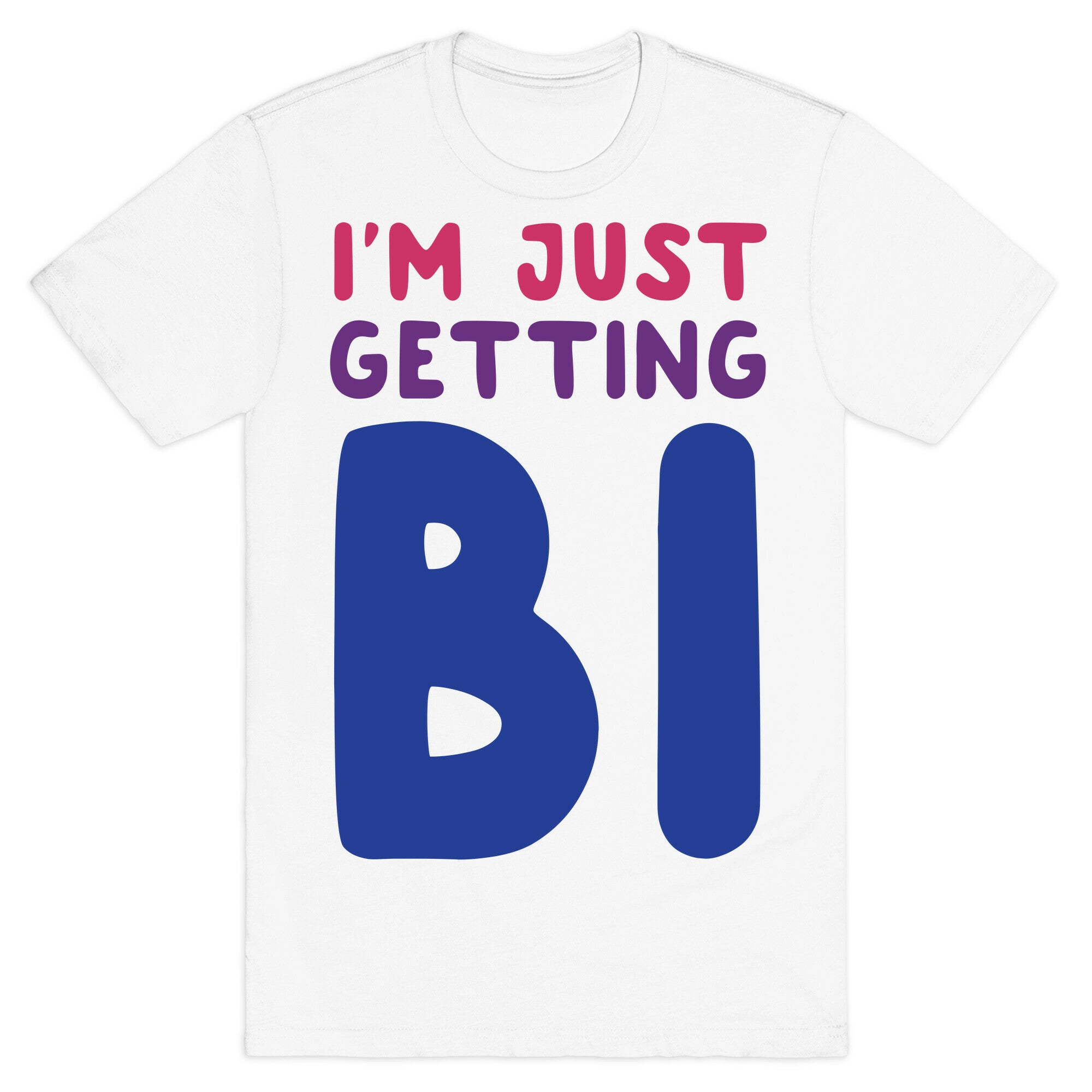 I'm Just Getting Bi T-Shirt
