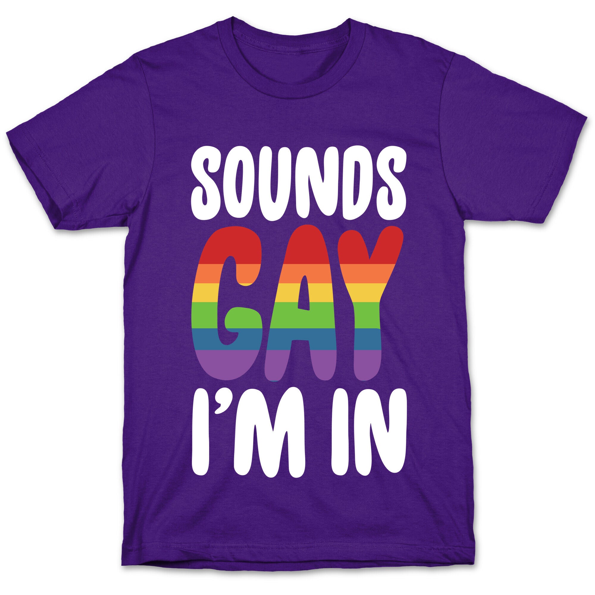 Sounds Gay, I'm In  T-Shirt