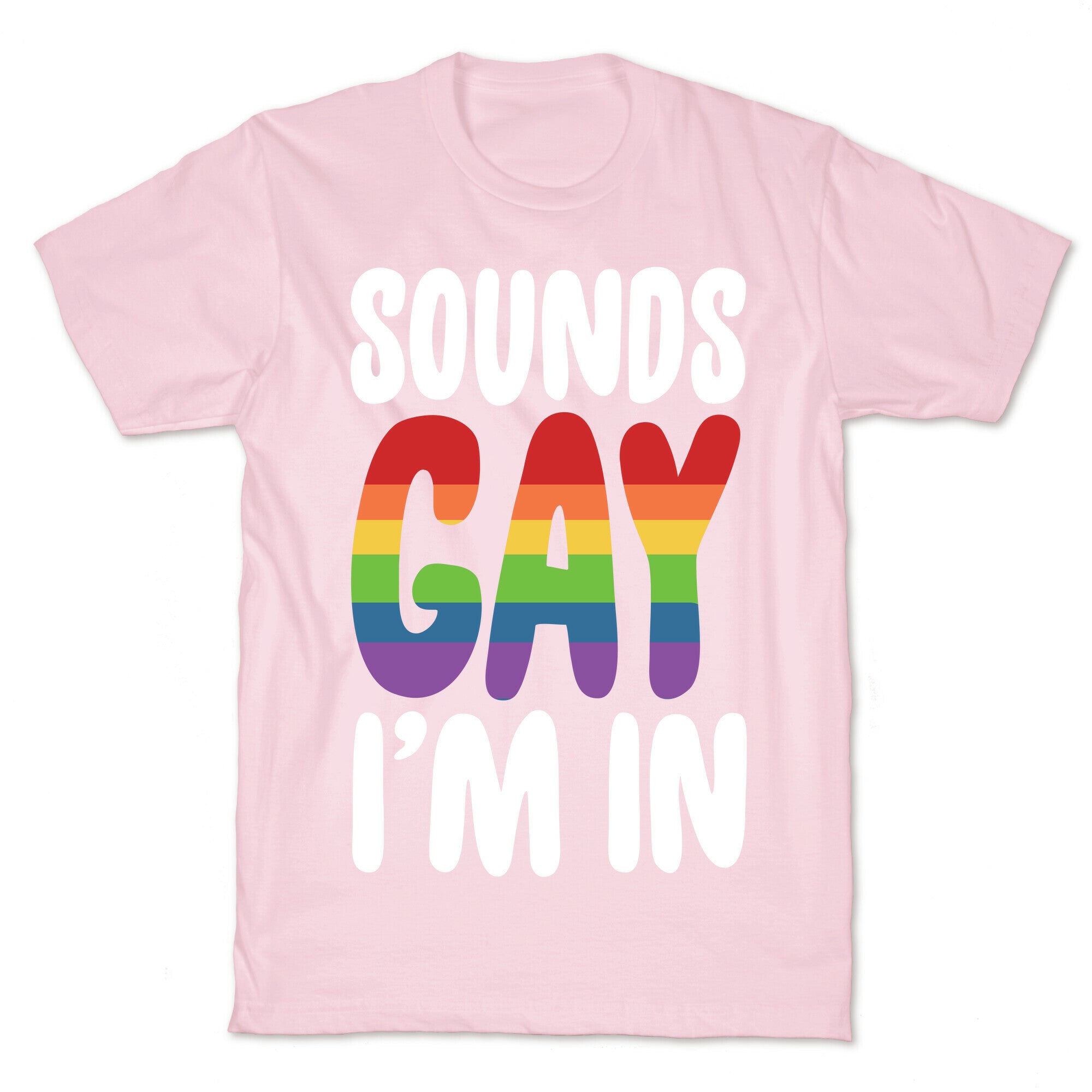 Sounds Gay, I'm In  T-Shirt
