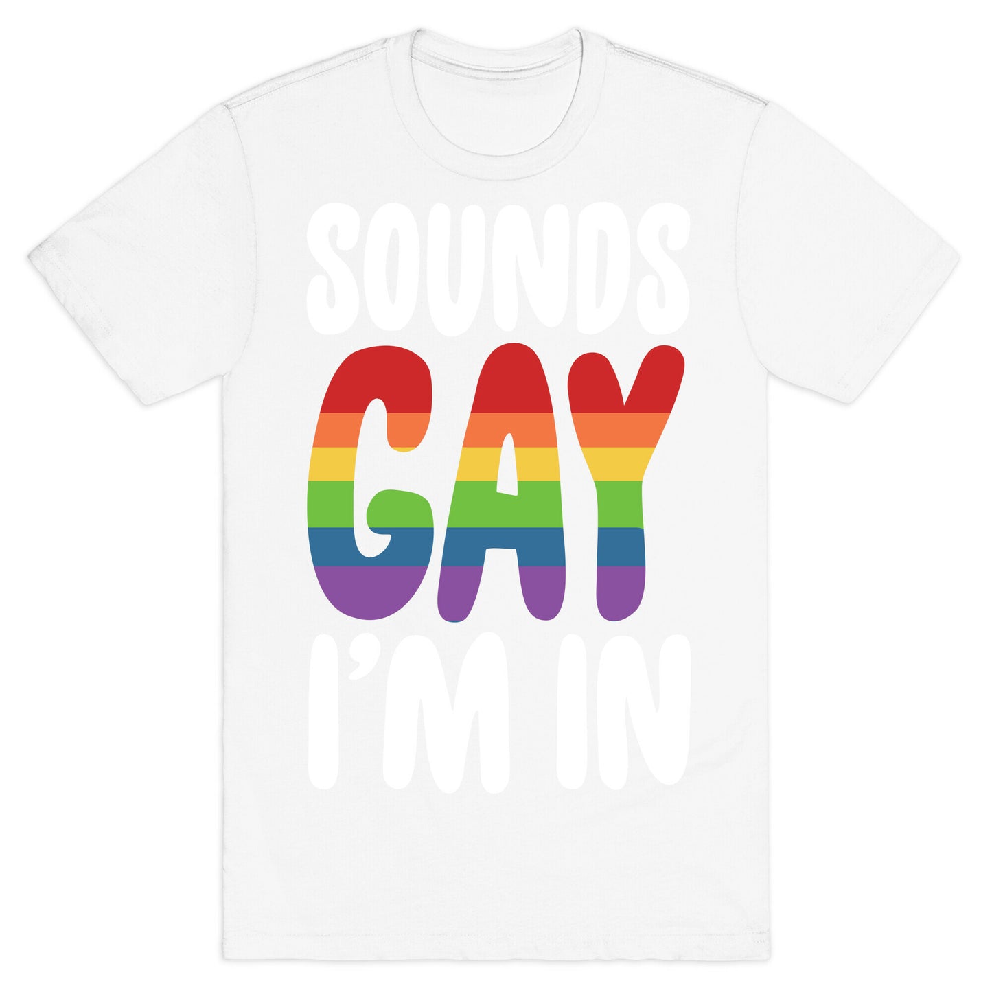 Sounds Gay, I'm In  T-Shirt