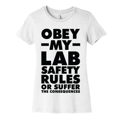 Obey My Lab Safety Rules or Suffer the Consequences Science Teacher Women's Cotton Tee