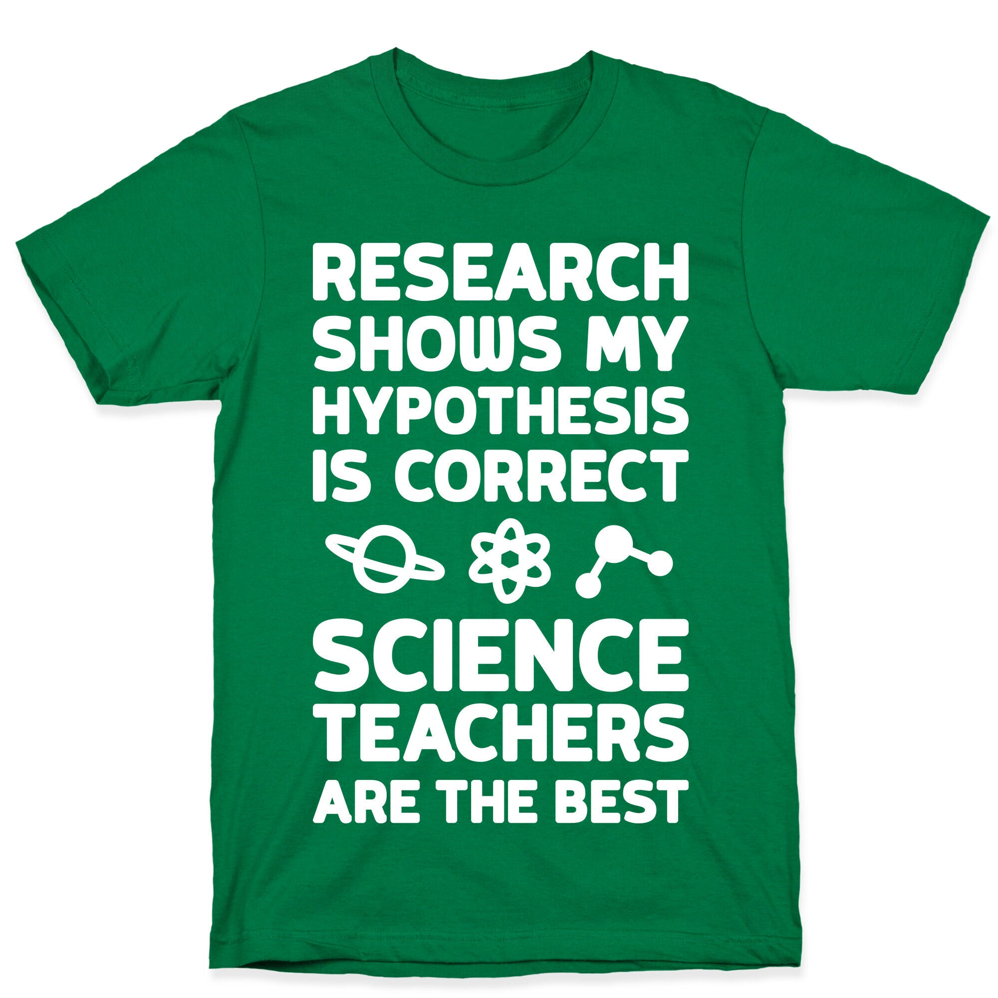 Research Shows My Hypothesis Is Correct Science Teachers Are The Best T-Shirt