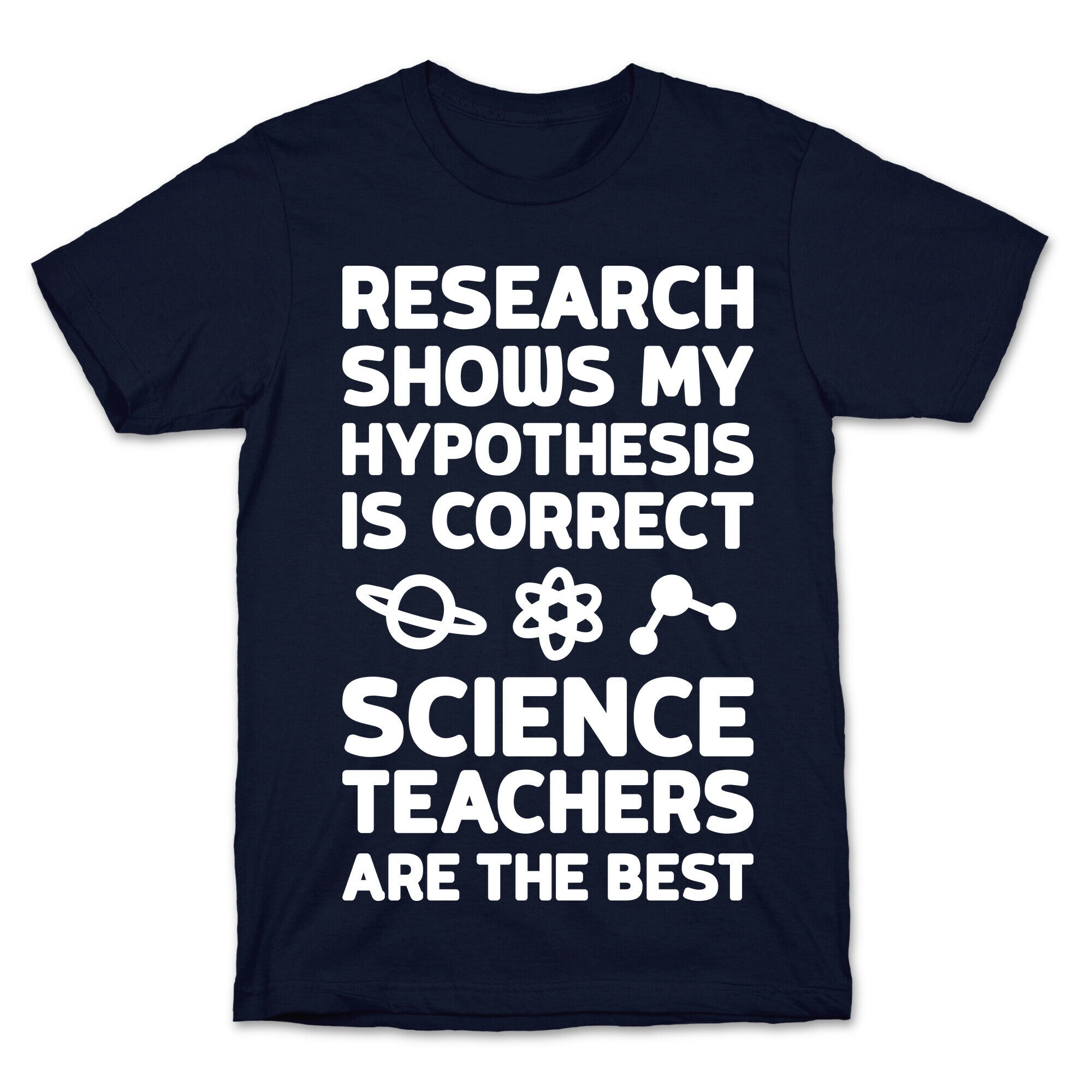 Research Shows My Hypothesis Is Correct Science Teachers Are The Best T-Shirt