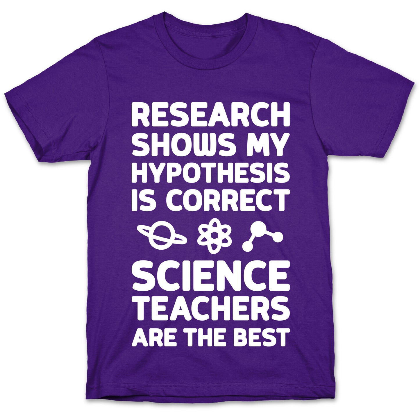 Research Shows My Hypothesis Is Correct Science Teachers Are The Best T-Shirt