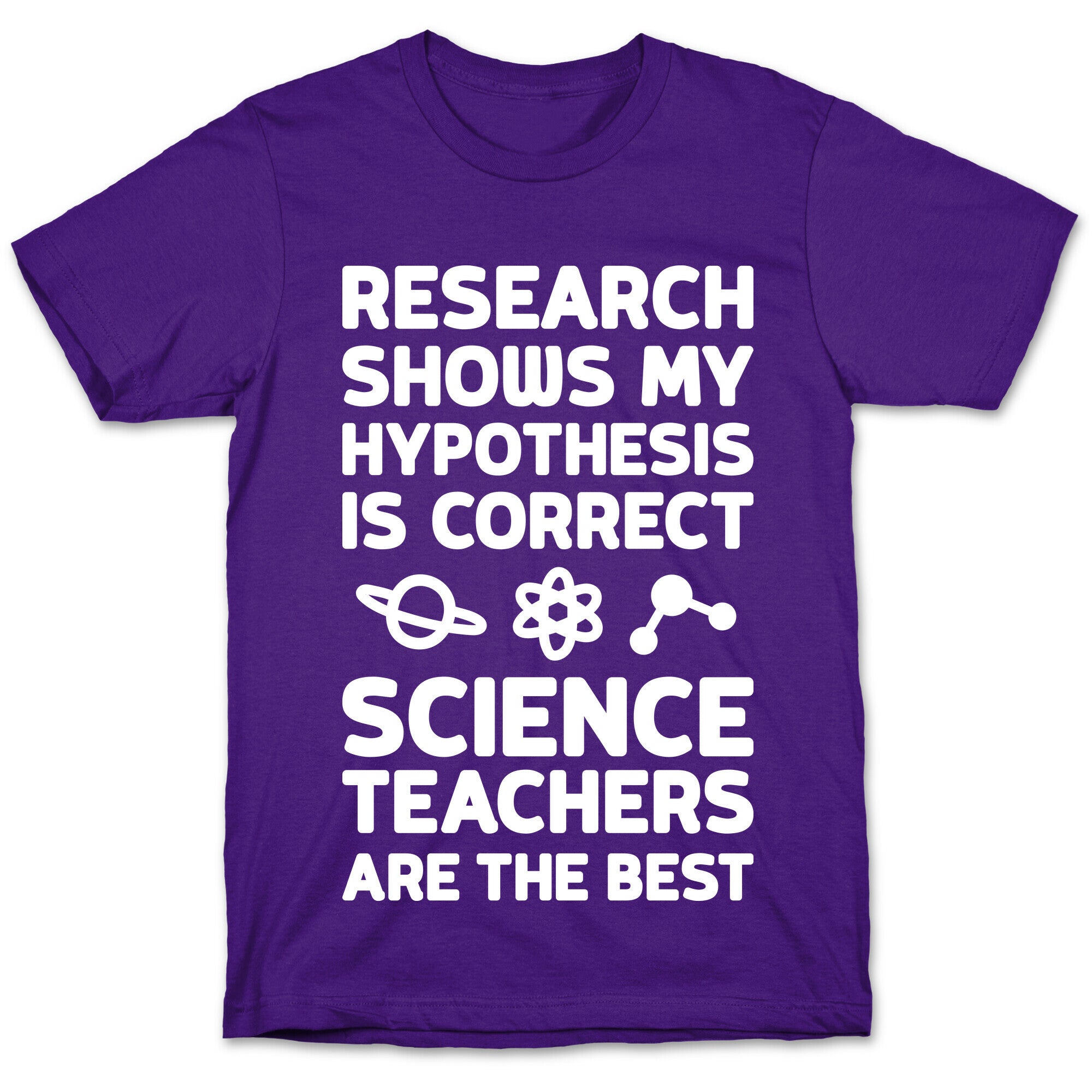 Research Shows My Hypothesis Is Correct Science Teachers Are The Best T-Shirt