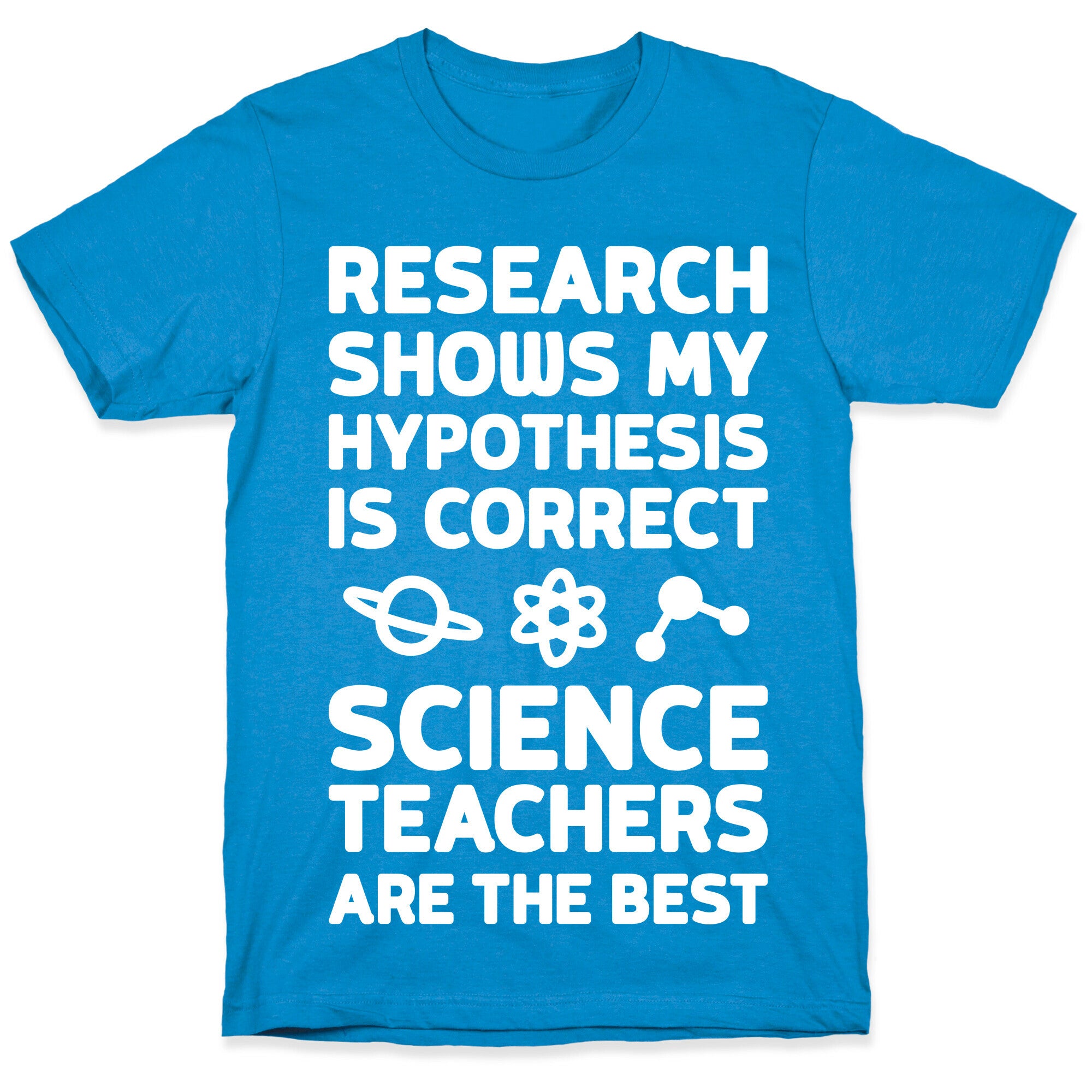 Research Shows My Hypothesis Is Correct Science Teachers Are The Best T-Shirt