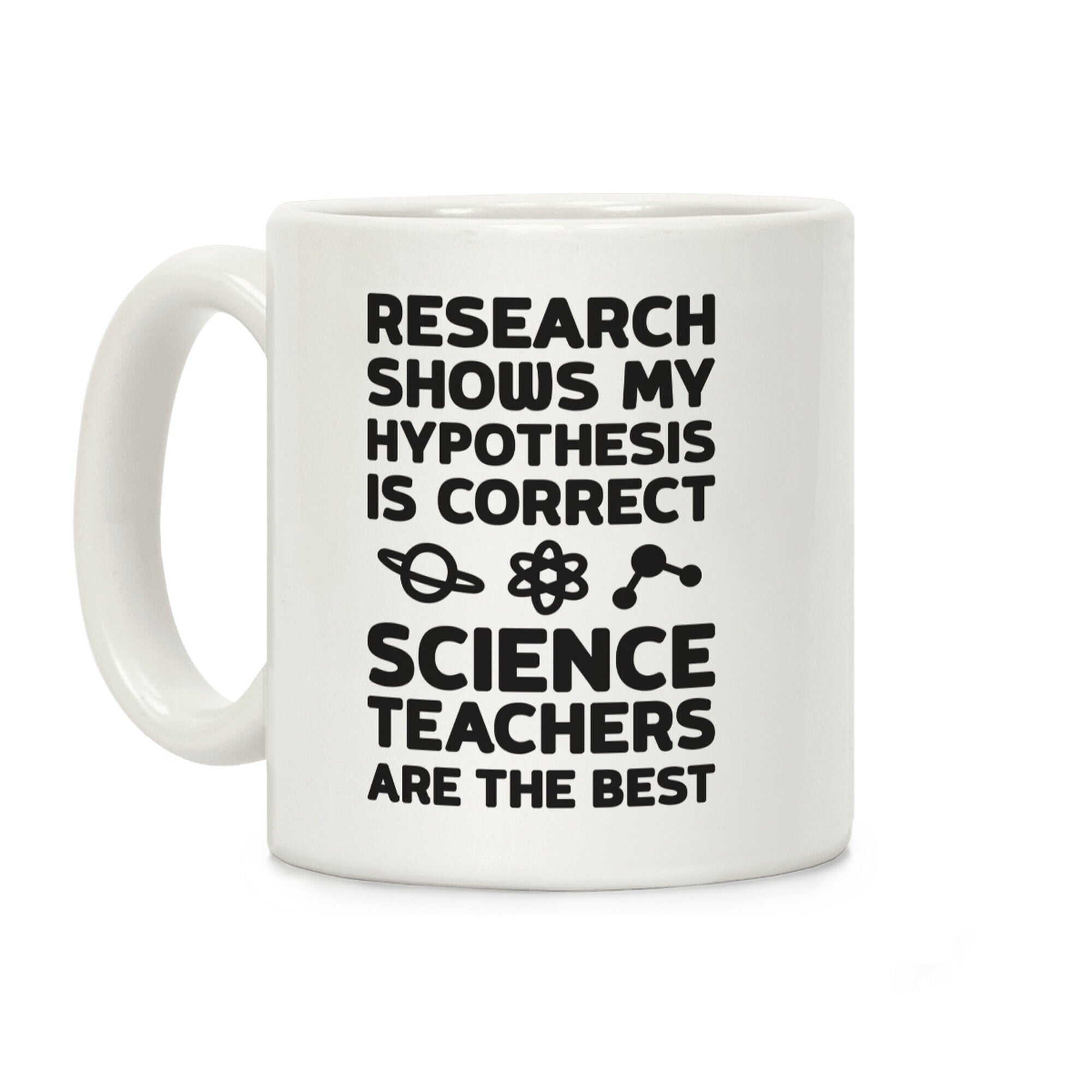 Research Shows My Hypothesis Is Correct Science Teachers Are The Best Coffee Mug