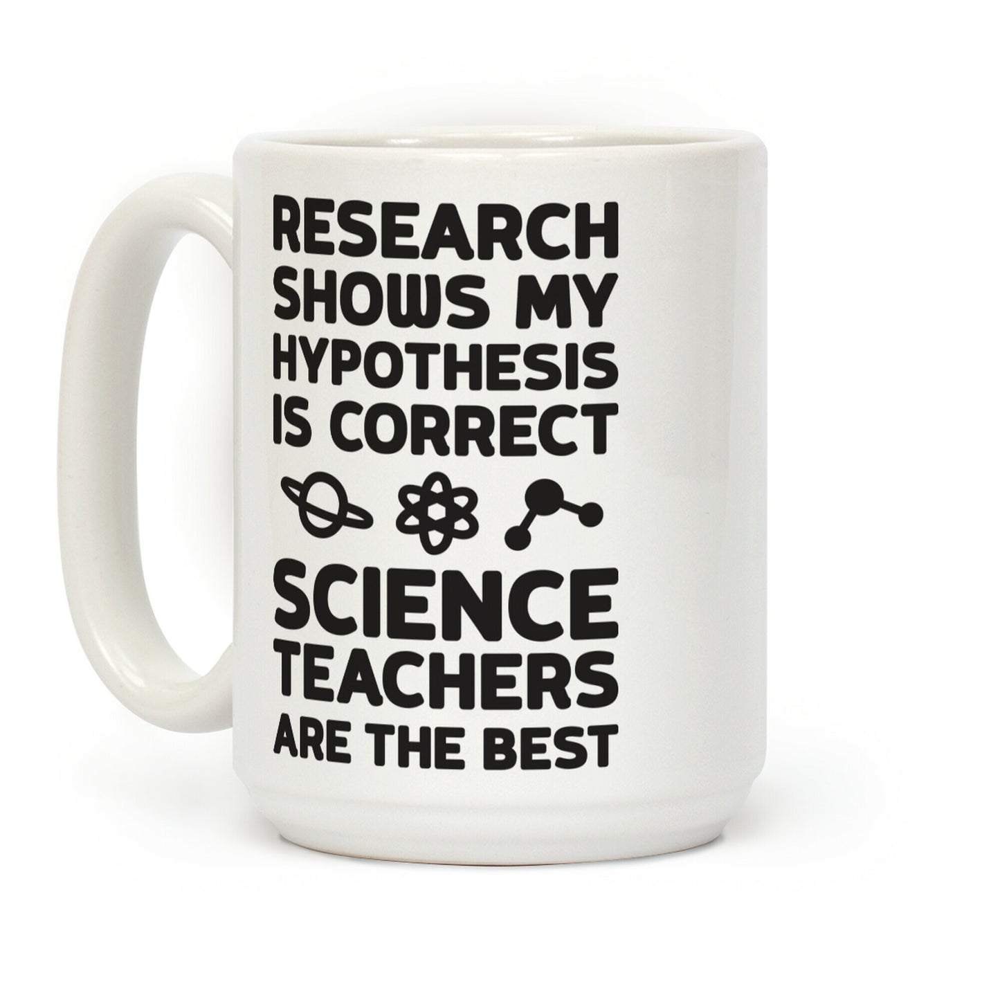 Research Shows My Hypothesis Is Correct Science Teachers Are The Best Coffee Mug