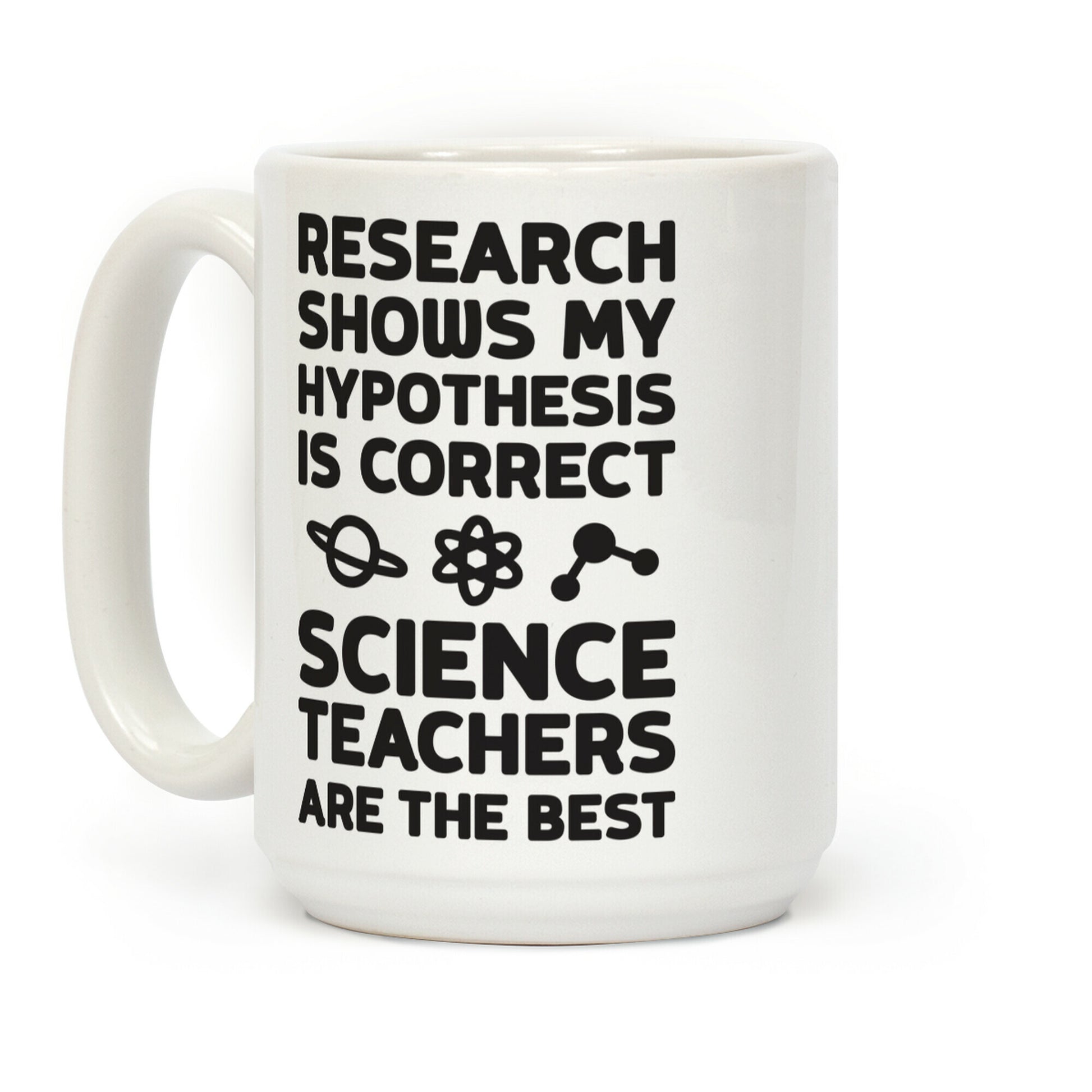 Research Shows My Hypothesis Is Correct Science Teachers Are The Best Coffee Mug