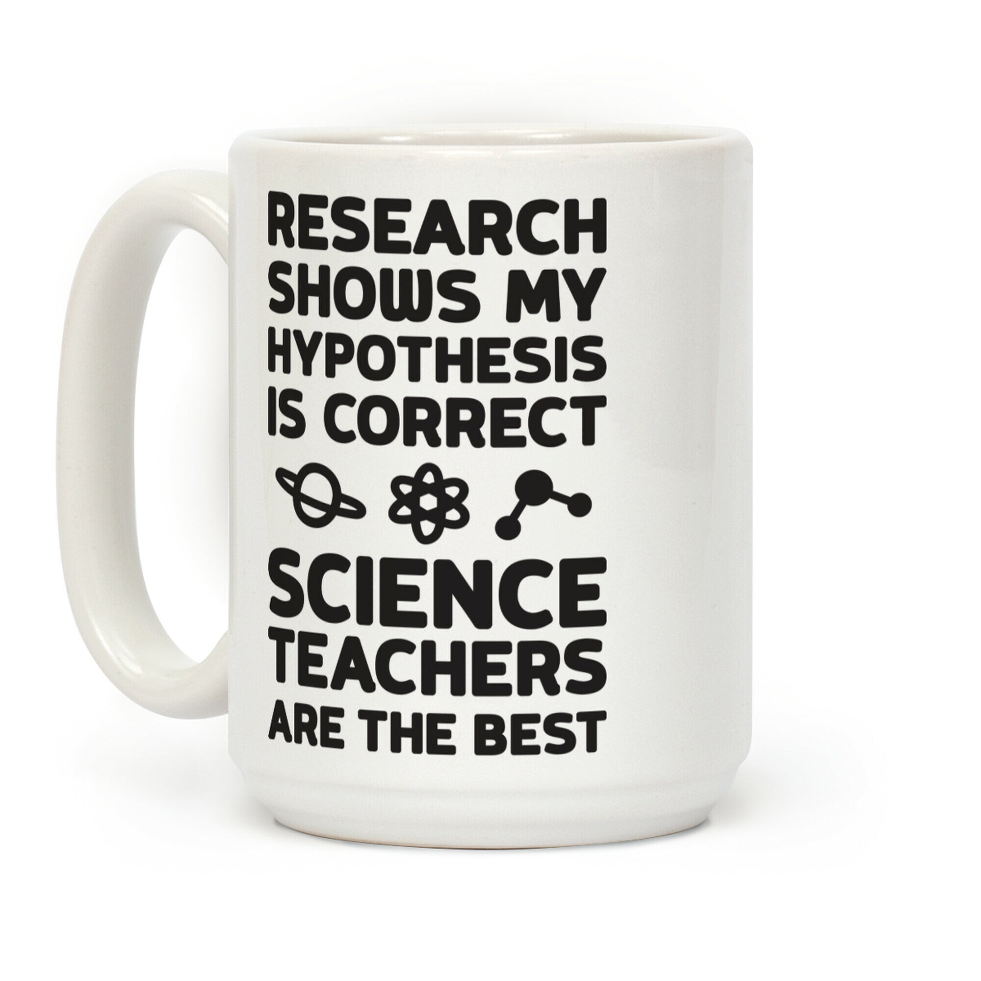 Research Shows My Hypothesis Is Correct Science Teachers Are The Best Coffee Mug