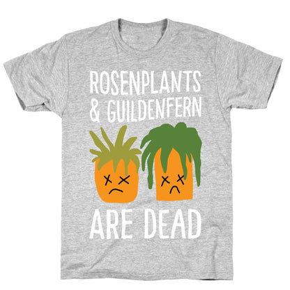 Rosenplants And Guildenfern Are Dead T-Shirt
