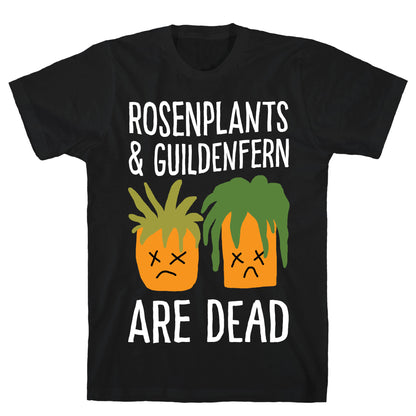 Rosenplants And Guildenfern Are Dead T-Shirt