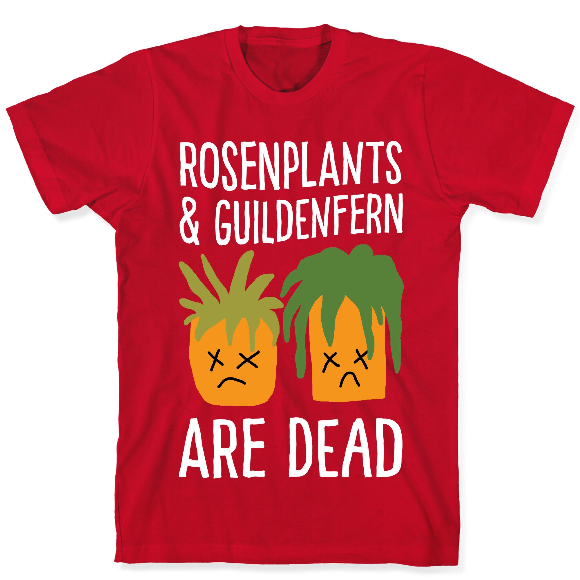 Rosenplants And Guildenfern Are Dead T-Shirt