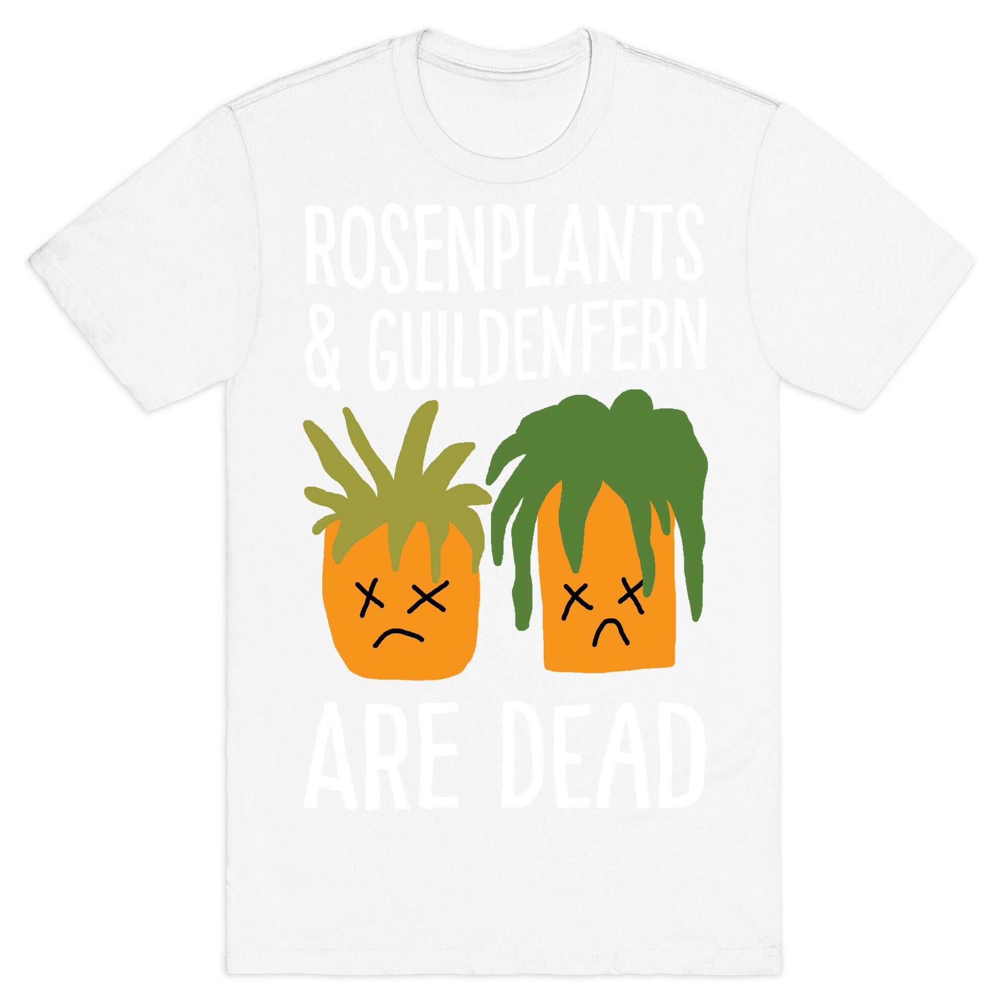 Rosenplants And Guildenfern Are Dead T-Shirt