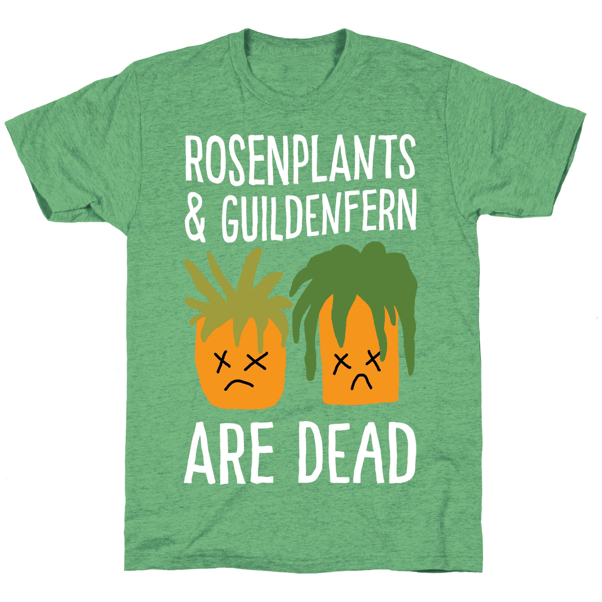 Rosenplants And Guildenfern Are Dead Unisex Triblend Tee