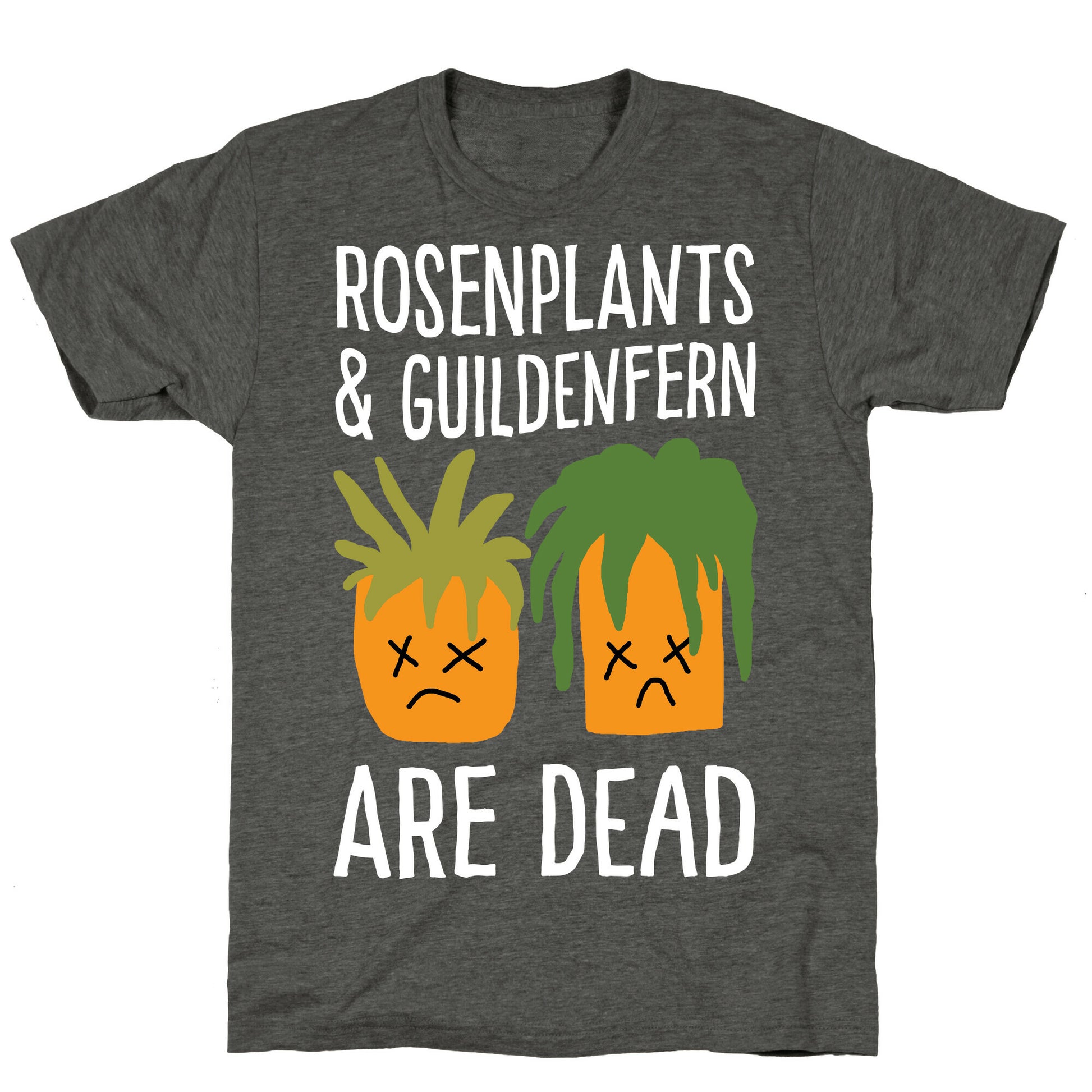 Rosenplants And Guildenfern Are Dead Unisex Triblend Tee