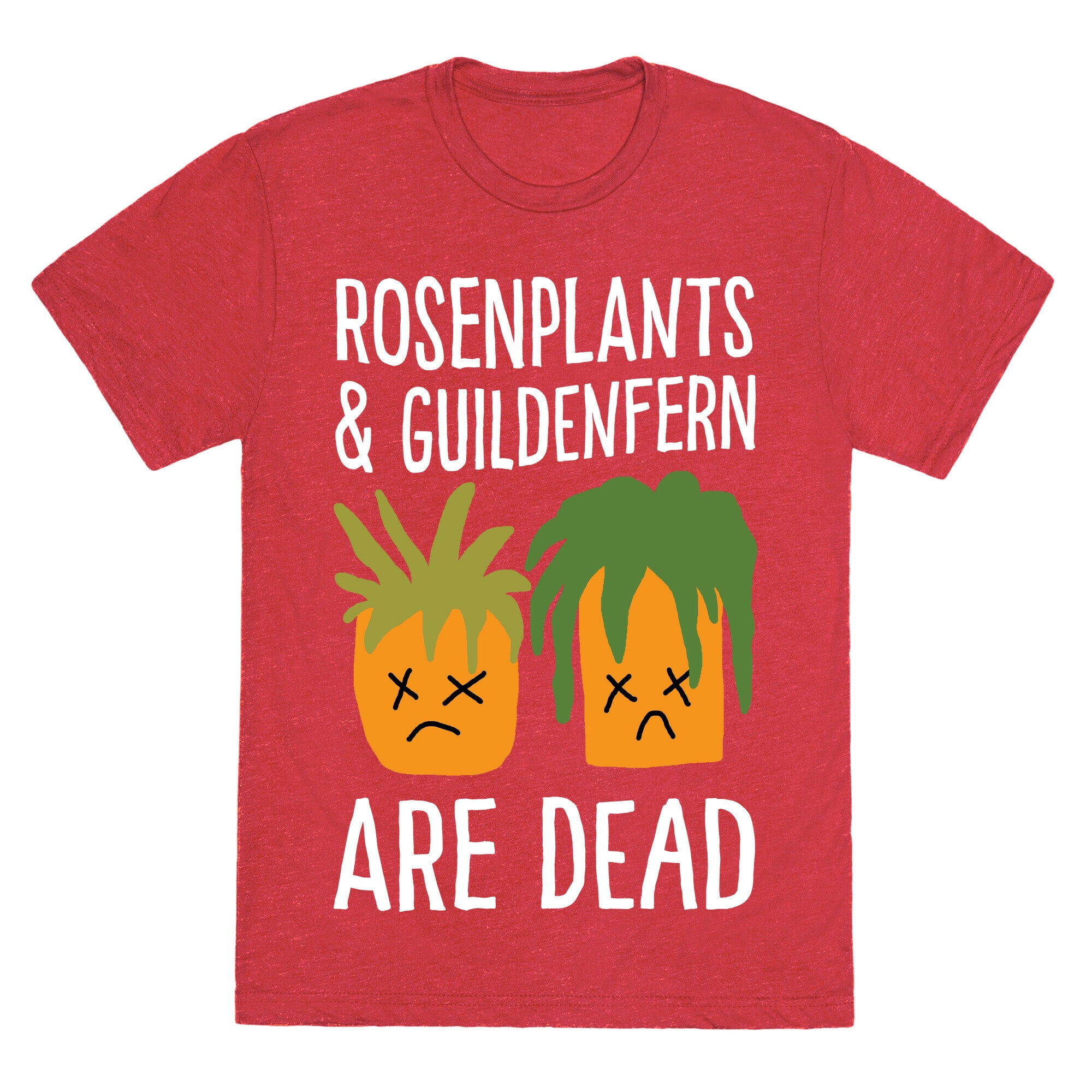 Rosenplants And Guildenfern Are Dead Unisex Triblend Tee