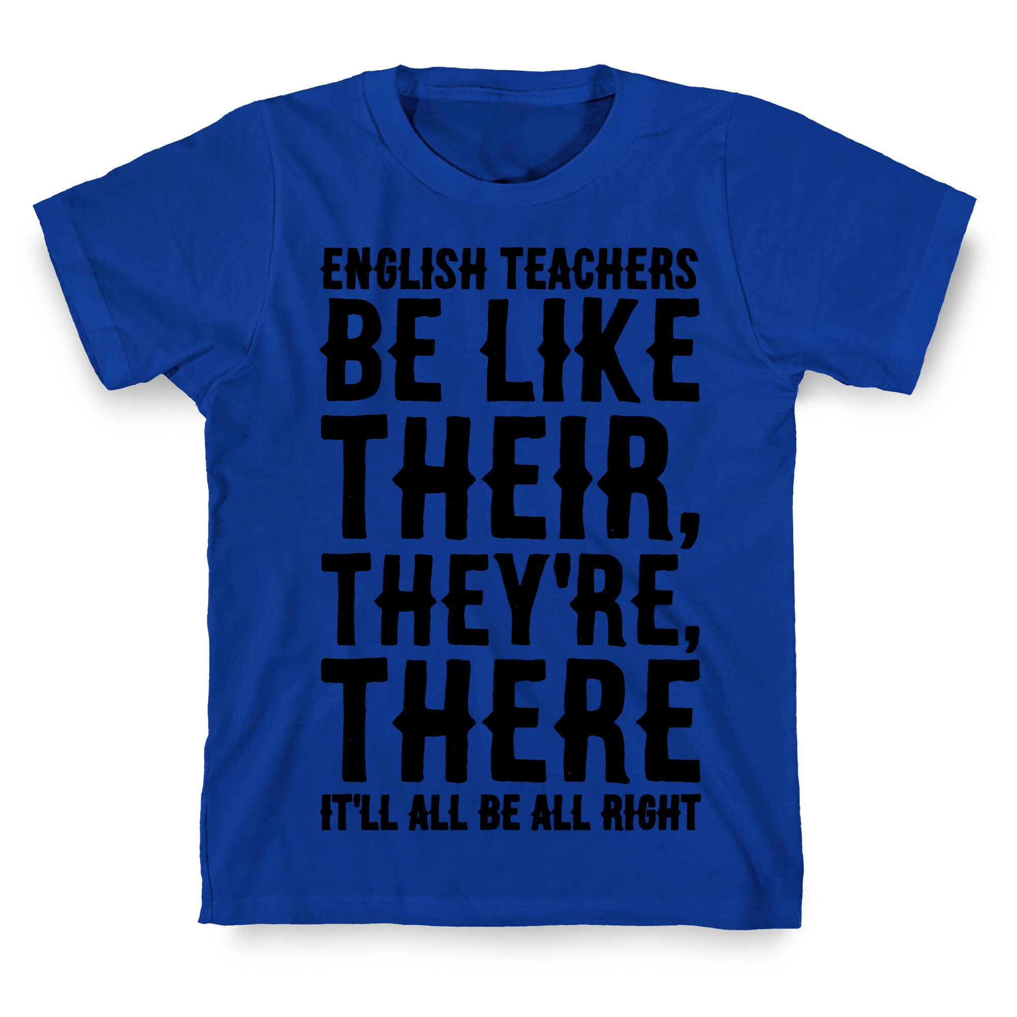 English Teachers Be Like Their They're There  T-Shirt
