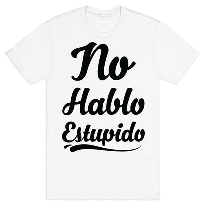 No Hablo Estupido T-Shirt