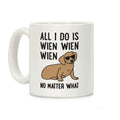 All I Do Is Wien Wien Wien No Matter What Dachshund Coffee Mug