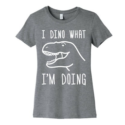 I Dino What I'm Doing Women's Cotton Tee