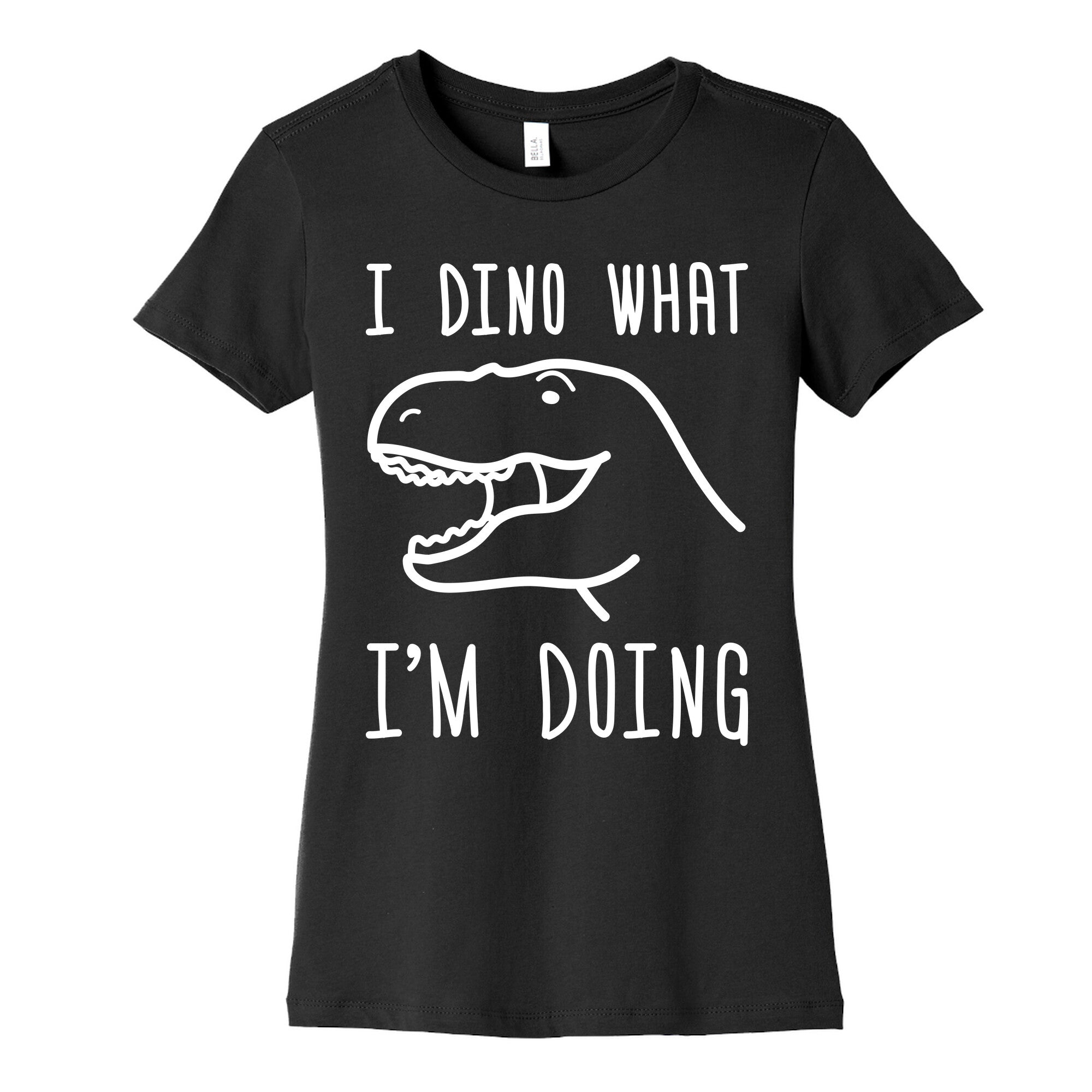 I Dino What I'm Doing Women's Cotton Tee