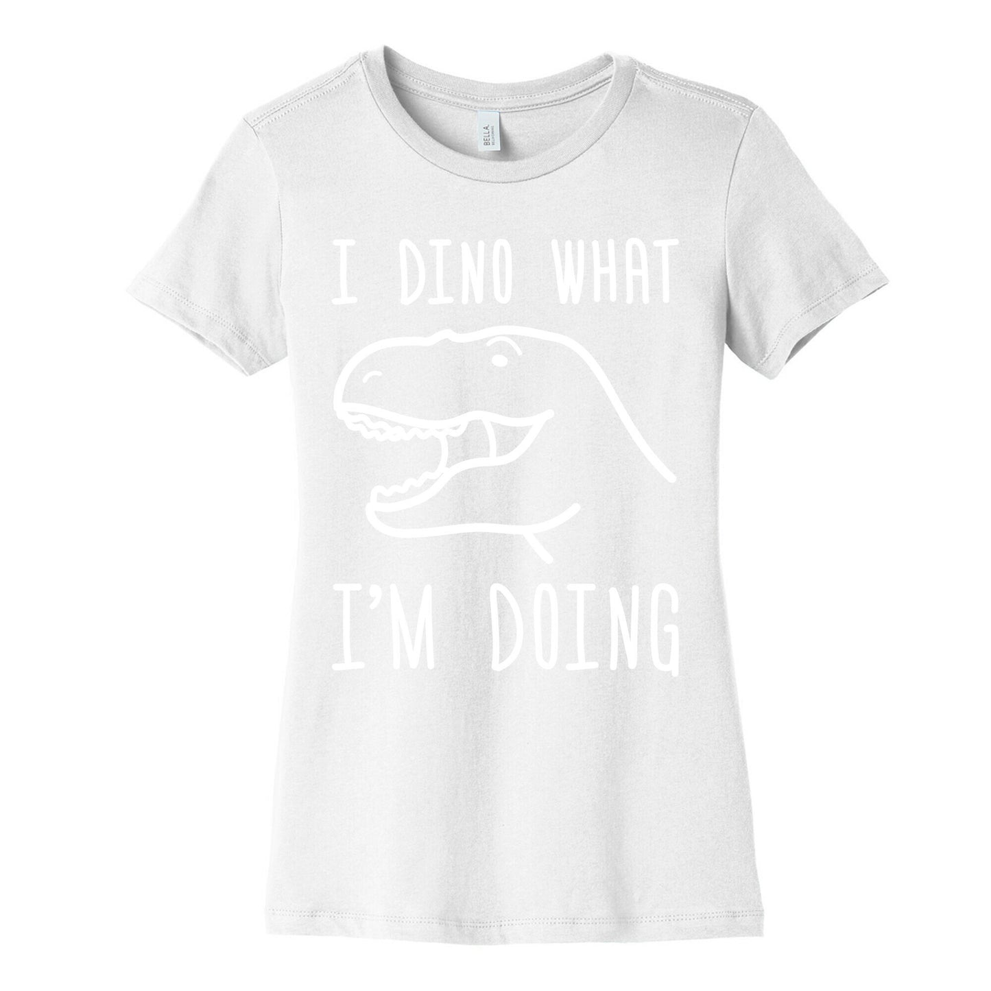 I Dino What I'm Doing Women's Cotton Tee
