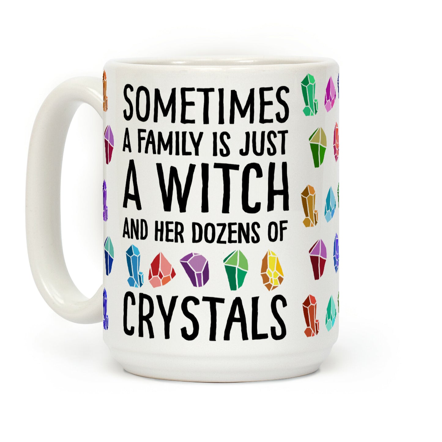 Sometimes A Family Is Just A Witch And Her Dozens Of Crystals Coffee Mug