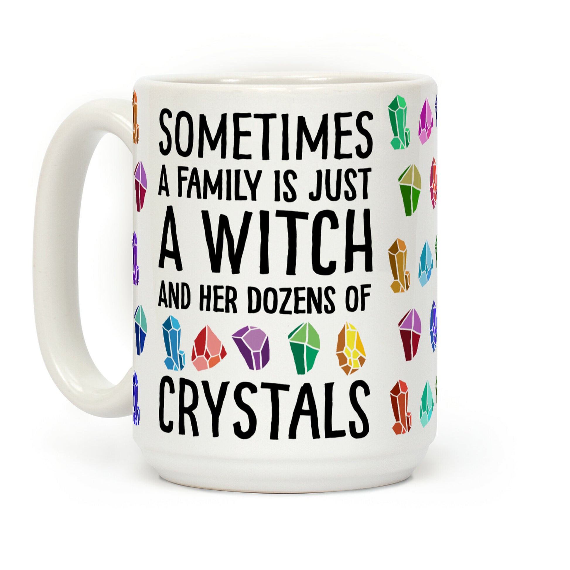 Sometimes A Family Is Just A Witch And Her Dozens Of Crystals Coffee Mug