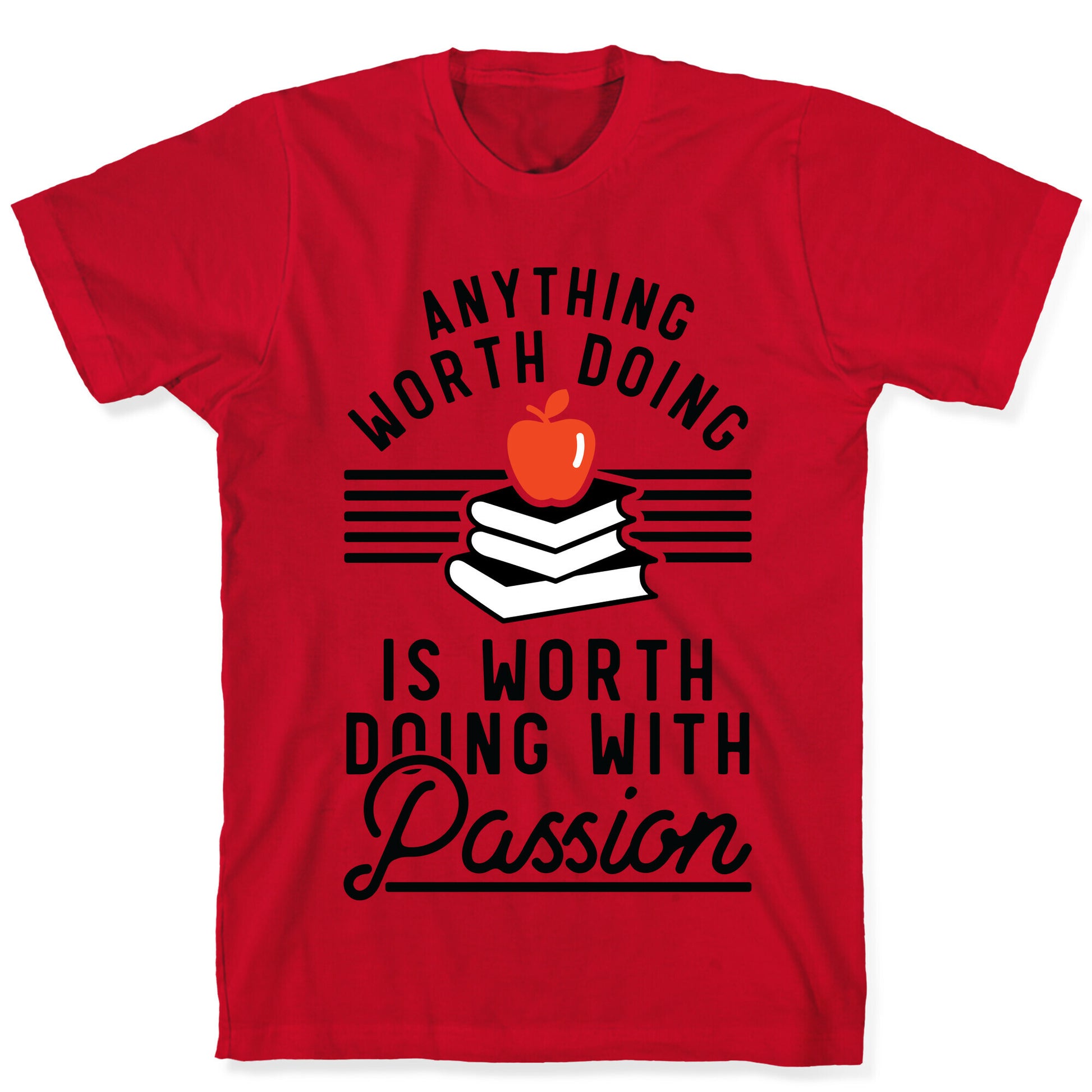 Anything Worth Doing is Worth Doing With Passion Teacher T-Shirt