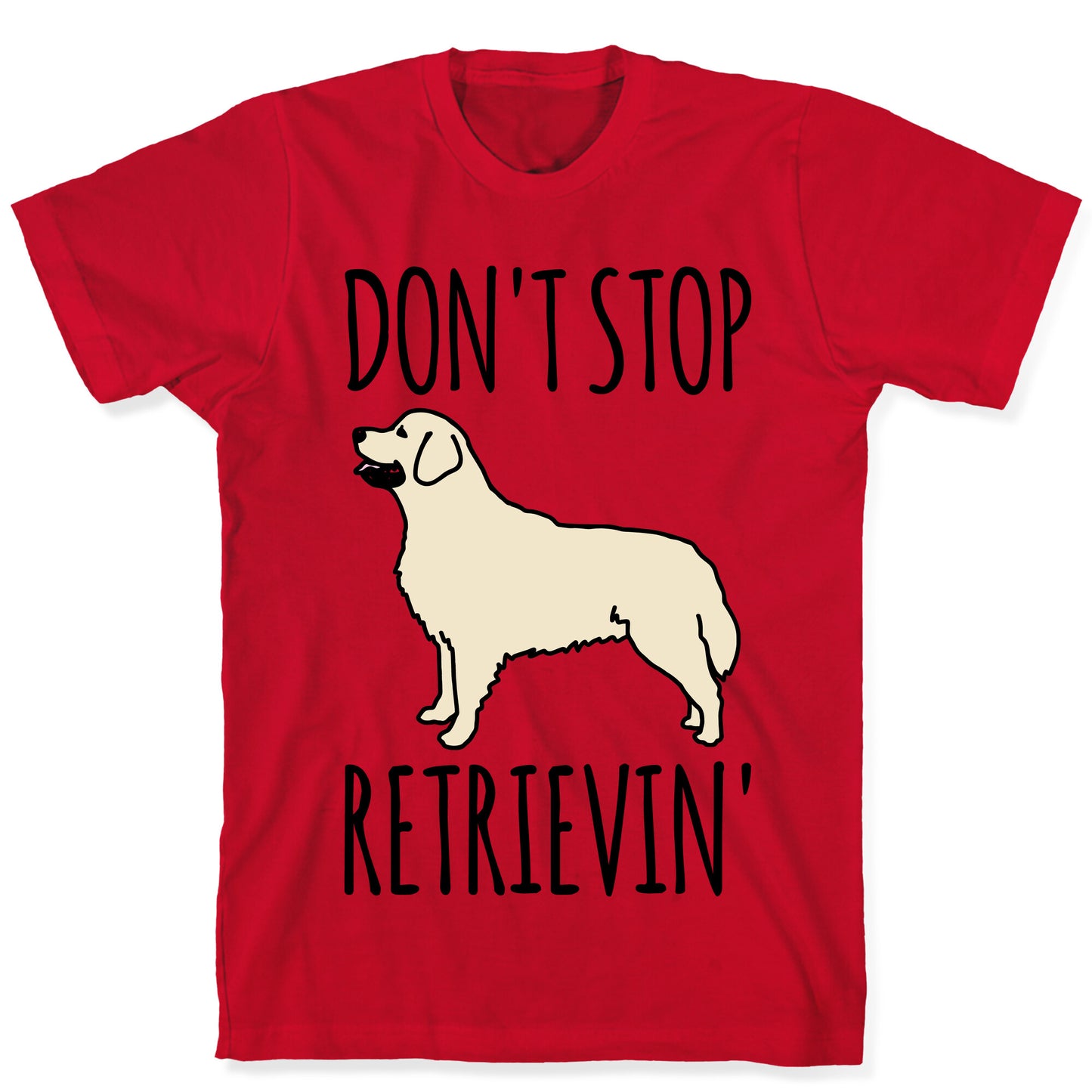 Don't Stop Retrievin' Golden Retriever Dog Parody T-Shirt