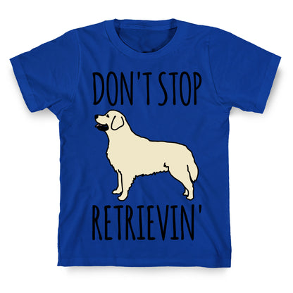 Don't Stop Retrievin' Golden Retriever Dog Parody T-Shirt