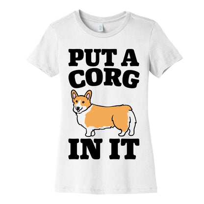 Put A Corg In It Corgi Parody Women's Cotton Tee