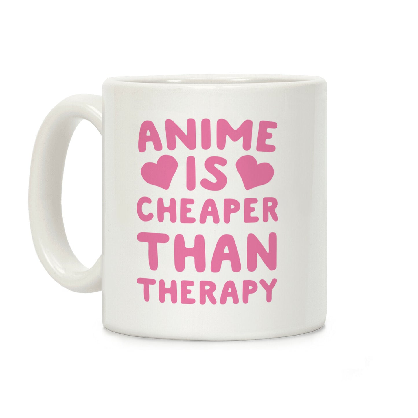 Anime is Cheaper Than Therapy Coffee Mug