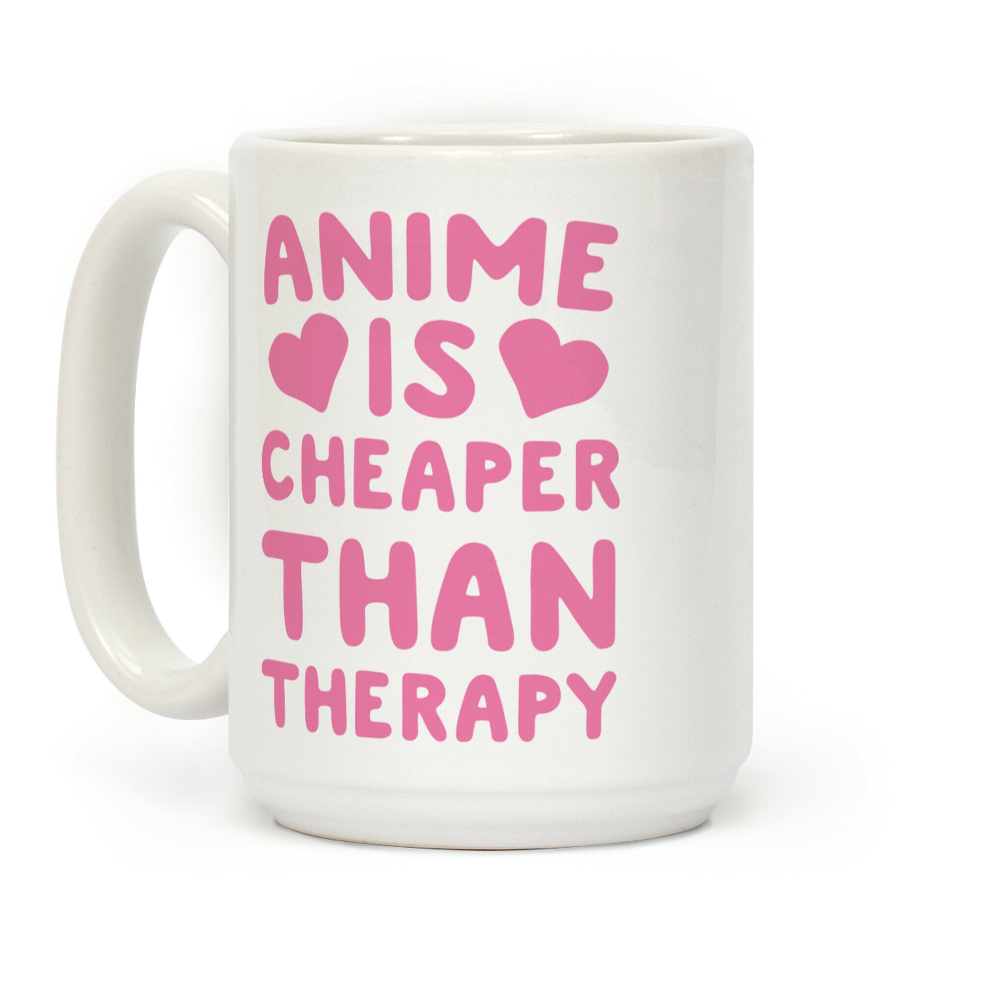 Anime is Cheaper Than Therapy Coffee Mug
