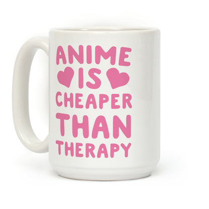 Anime is Cheaper Than Therapy Coffee Mug