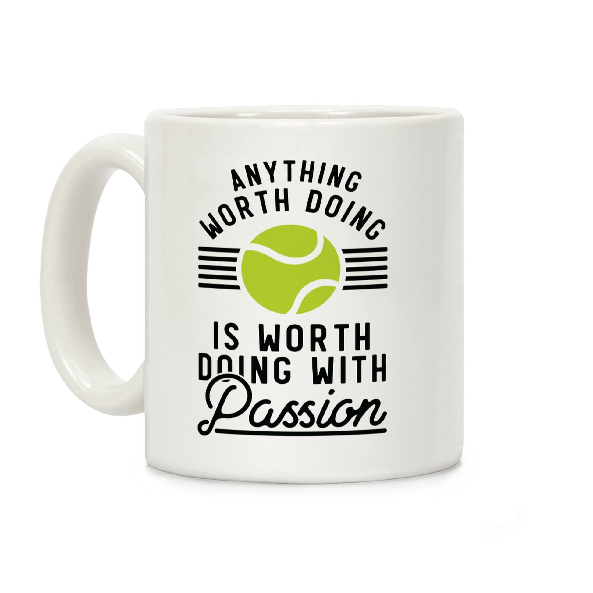 Anything Worth Doing is Worth Doing With Passion Tennis Coffee Mug