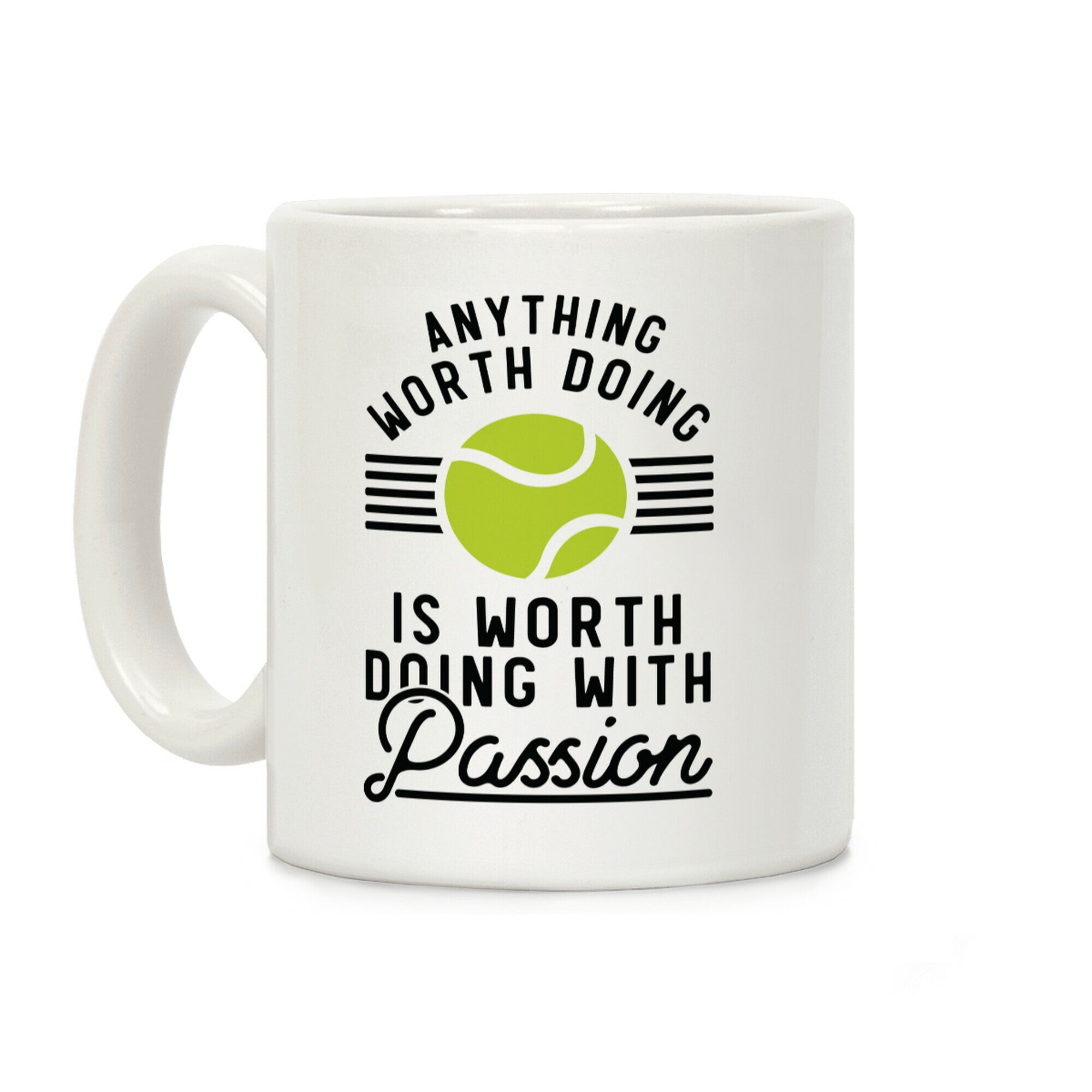 Anything Worth Doing is Worth Doing With Passion Tennis Coffee Mug