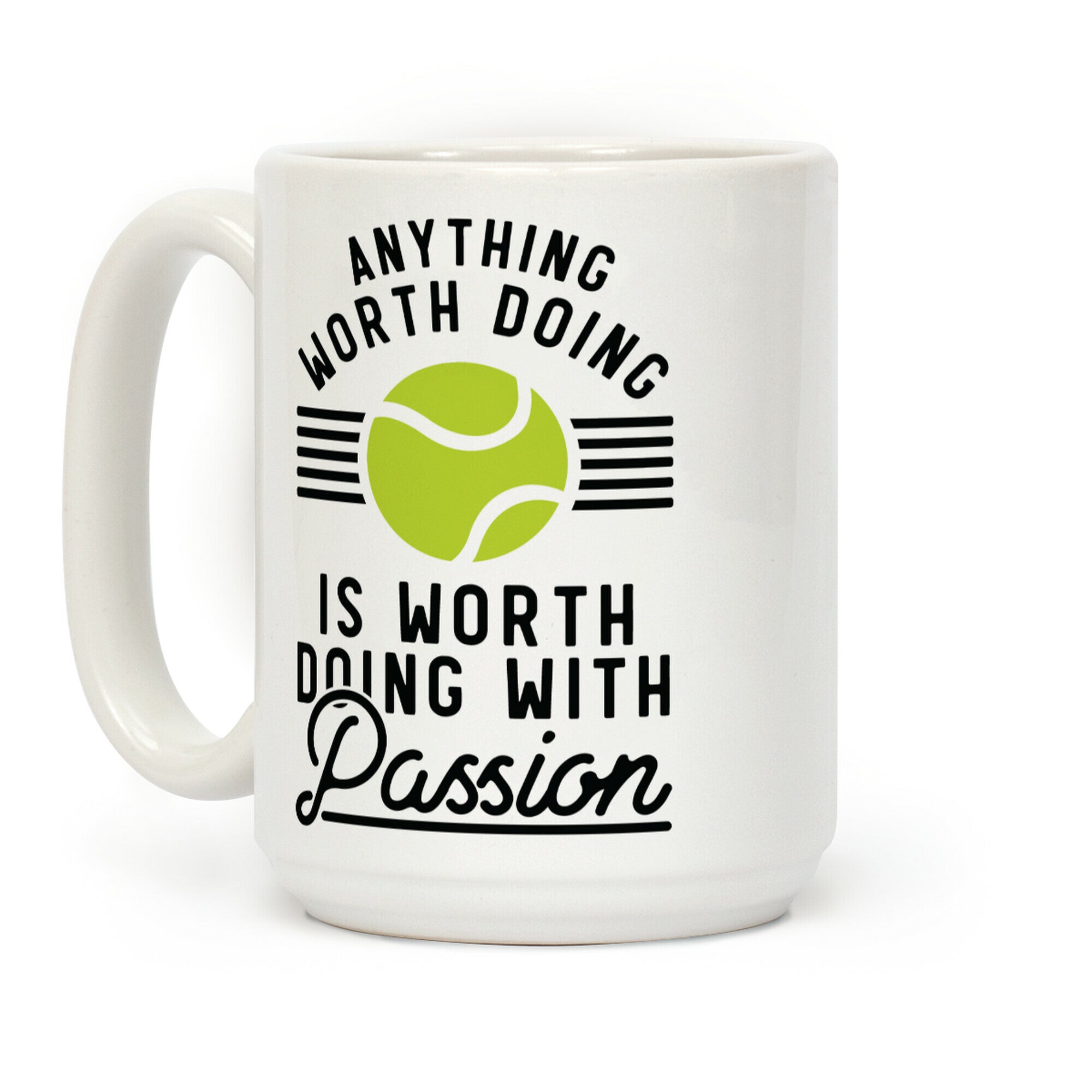 Anything Worth Doing is Worth Doing With Passion Tennis Coffee Mug