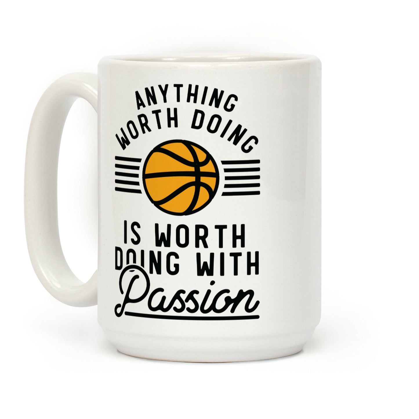 Anything Worth Doing is Worth Doing With Passion Basketball Coffee Mug