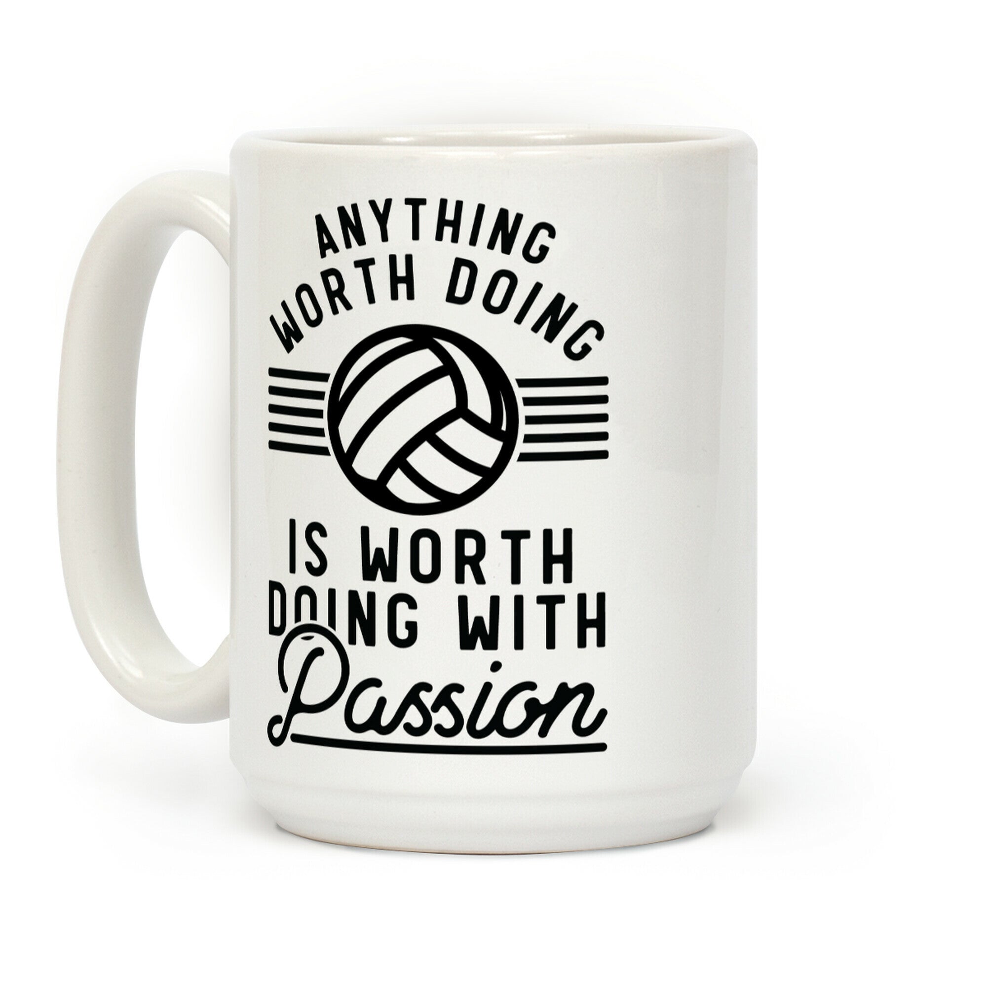 Anything Worth Doing is Worth Doing with Passion Volleyball Coffee Mug