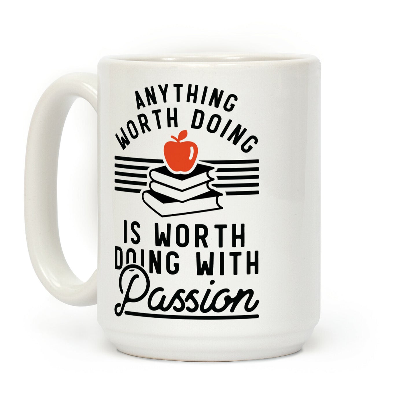 Anything Worth Doing is Worth Doing With Passion Teacher Coffee Mug