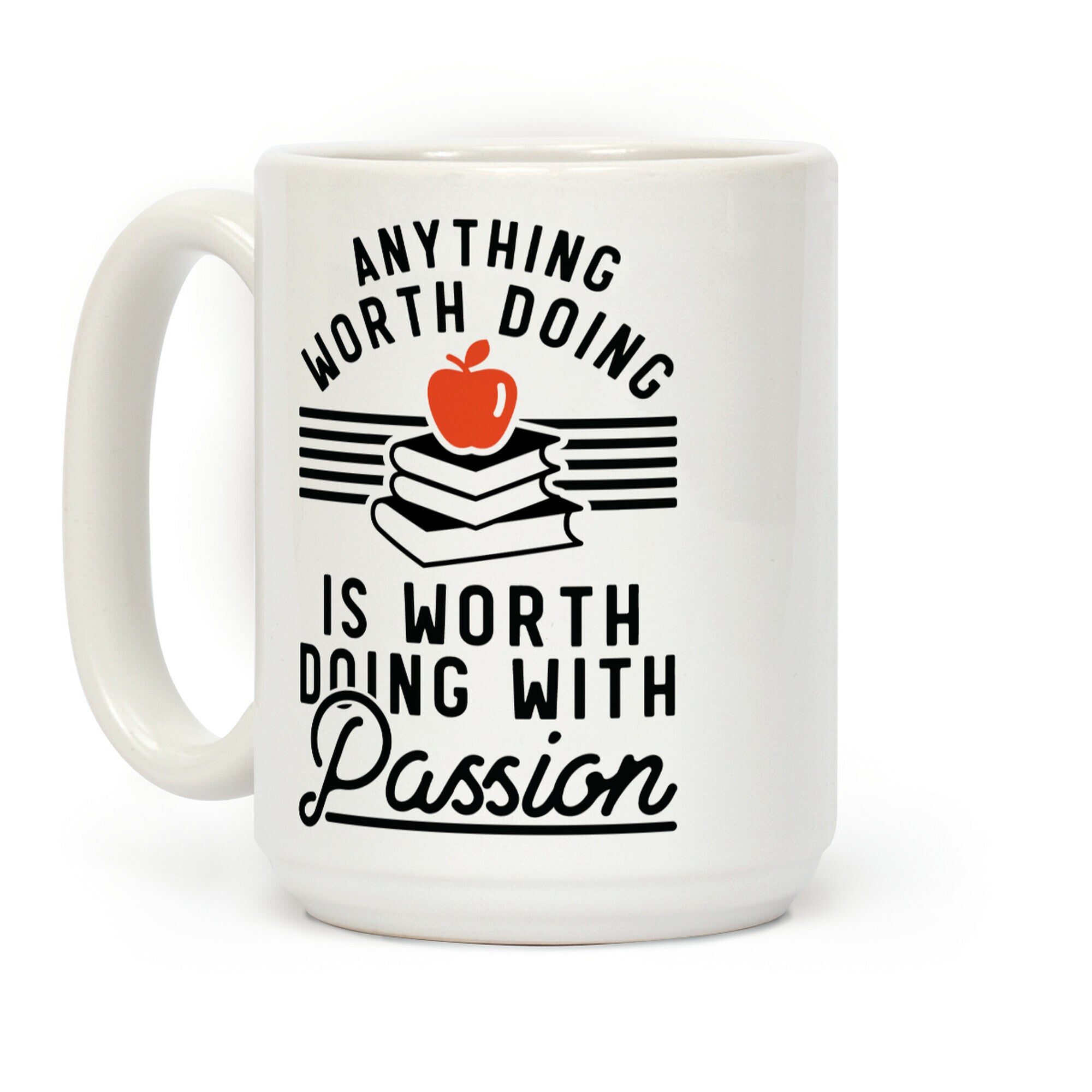 Anything Worth Doing is Worth Doing With Passion Teacher Coffee Mug