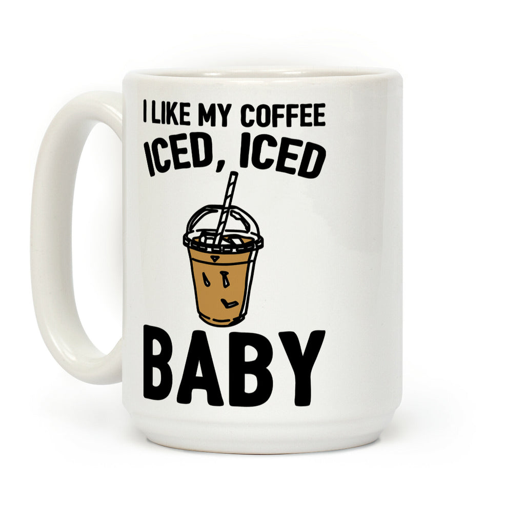 I Like My Coffee Iced Iced Baby Parody Coffee Mug