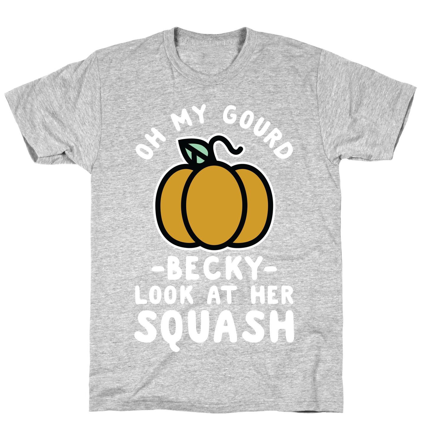 Oh My Gourd Becky Look at Her Squash Pumpkin  T-Shirt